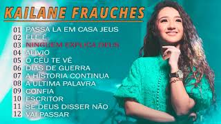 Kailane Frauches | Melhores e mais tocadas musicas gospel cheias de Deus - Passa la em casa Jesus