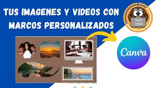 2023 - CANVA: TUS IMAGENES Y VIDEOS CON MARCOS PERSONALIZADOS