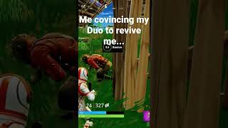 Me Convincing My Duo To Revive Me... #shorts #fortnite