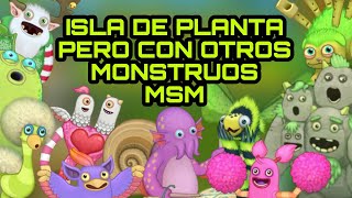 La isla de planta de MSM pero con otros monstruos