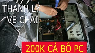 Thanh Lý Ve Chai Sắt Vụn Cả Bộ PC Giá Rẻ 200K Và Cái Kết