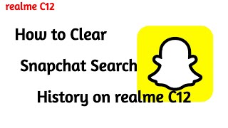 How to Clear Snapchat Search History on realme C12