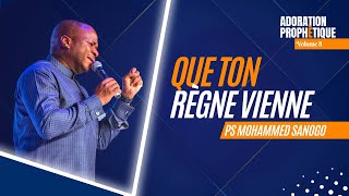 QUE TON RÈGNE VIENNE - 1 HEURE D'ADORATION PROPHÉTIQUE - PS MOHAMMED SANOGO | Vol 8