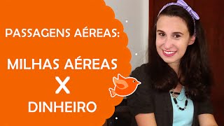 Quando Pagar Passagens Aéreas com Dinheiro ou Milhas? | Milhas Aéreas | Viagens Z Fê Rabaglio