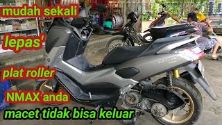 trik mudah mengeluarkan plat roller NMAX macet.