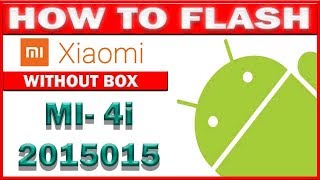 How To Flash Xiaomi Mi 4i 2015015 With Flash Tool