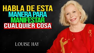 Háblate a Ti Mismo de Esta Manera y Atrae Todo lo que Deseas - Louise Hay