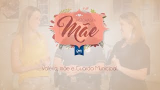 Dia das Mães - Conheça a história da Valéria, mãe e Guarda Municipal