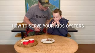 How to serve your kids oysters. From Basic Dad,