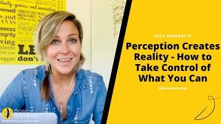 Perception Creates Reality - How to Take Control of What You Can 👁