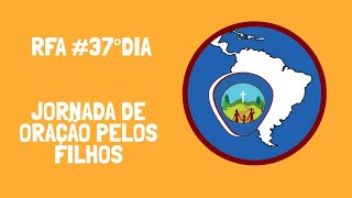 RFA #37° Dia da Jornada de Oração pelos filhos