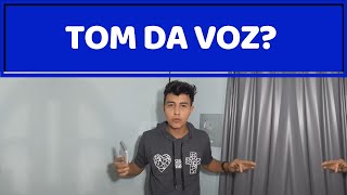 QUAL É O TOM DA MINHA VOZ?