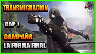 TRANSMIGRACIÓN - Capitulo 1 - Destiny 2 - LA FORMA FINAL