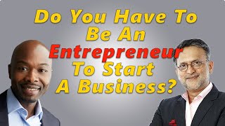 Do You Have To Be An Entrepreneur To Start A Business?