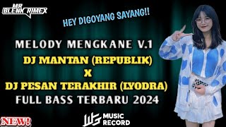 Dj Mr Blenk || MELODY KANE SUPER NGENJOT DJ MANTAN (REPUBLIK) X PESAN TERAKHIR FUL BAS TERBARU 2024