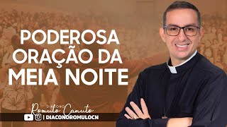 PODEROSA ORAÇÃO DA MEIA NOITE - BENÇÃO 103 - 17/01/22 - DIÁCONO ROMULO CANUTO