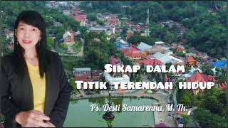 Sikap dalam Titik Terendah Hidup - Ps. Desti Samarenna, M. Th.