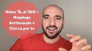 Video 74 di 365 – Riepilogo Settimanale + Chicca per te