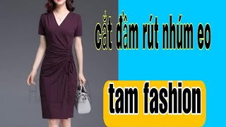 Hướng dẫn cắt may đầm kiểu rút nhúm eo Tam fashion