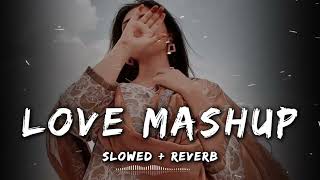 NEW LOVE MASHUP SONGS || NEW LOFI SONGS || SLOWED + REVERB || #arijitsingh #lofi #love #trending