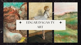 Edgar Dagas TV Art | Art For Your TV I Vintage Art Slideshow For Your TV I TV Art