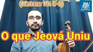 cântico 131 jw - o que Jeová uniu