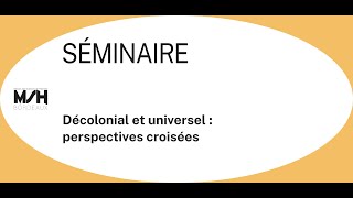 Séminaires "Décolonial et universel: perspectives croisées" LAM (SciencesPo Bordeaux)-MSH Bordeaux