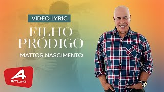 MATTOS NASCIMENTO - FILHO PRODIGO - VIDEO LYRIC