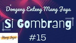 SI GOMBRANG 15, Dongeng Enteng Mang Jaya, Carita Sunda @MangJayaOfficial