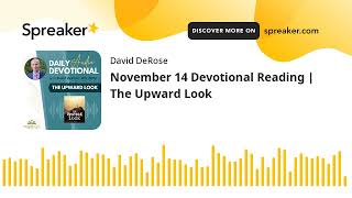 November 14 Devotional Reading | The Upward Look