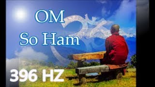 396 HZ Om So Ham Mantra | 1 Hour | Meditation Medicine | Meditation Chant and Music