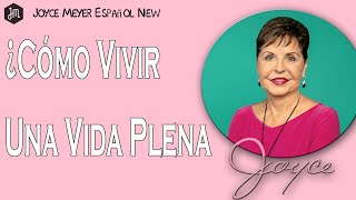 Joyce Meyer -¿Cómo Vivir Una Vida Plena - Disfrutando De La Vida Cotidiana