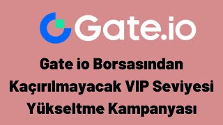 Gate io Borsasından Kaçırılmayacak VIP Seviyesi Yükseltme Kampanyası (Ücretsiz Token)