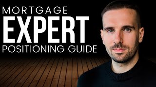 How to Become THE Trusted Mortgage Broker (Expert Positioning Guide)