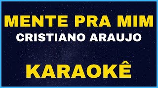 MENTE PRA MIM - CRISTIANO ARAUJO - KARAOKÊ