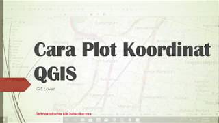 Buat Peta #3. Cara Plot Koordinat QGIS