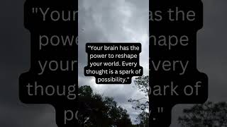 "Your brain has the power to reshape your world. Every thought is a spark of possibility." #motivate