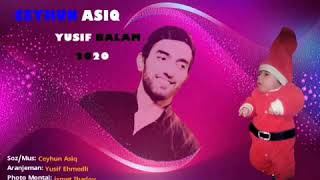 Ceyhun Asiq - Yusif Balam | 2020 (Yeni Mahni)