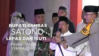 BUPATI SAMBAS SATONO LEPAS DAN IKUTI PAWAI TAKBIR MENYAMBUT 1 SYAWAL 1445  HIJRIAH