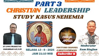 PART 3 " CHRISTIAN LEADERSHIP STUDY KASUS NEHEMIA " EV DWI PRASETYO RAHARJO S.P C.PI