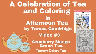 A Celebration of Tea and Coloring in Afternoon Tea - Video #3 - Cranberry Mango Green Tea