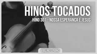 HINO 301 CCB - Nossa Esperança é Jesus - HINÁRIO 5 VIOLINO