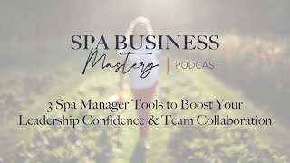 3 Spa Manager Tools to Boost Your Leadership Confidence & Team Collaboration