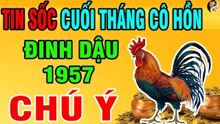 Cảnh Báo! Đinh Dậu 1957 Cuối Tháng 7 Cô Hồn Làm Trước Điều Này Để Tránh Gặp Xui, Vận May Ập Tới