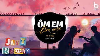 Ôm Em Lần Cuối (JayT Remix) - Nit ft Sing - Người Nói Sẽ Yêu Anh Mãi Đậm Sâu Remix