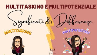 Multitasking e Multipotenzialità SIGNIFICATI E DIFFERENZE