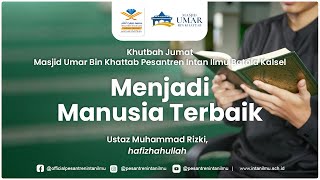 Khutbah Jumat: Menjadi Manusia Terbaik - Ustaz Muhammad Rizki, hafizhahullah