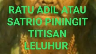 Ratu Adil Atau Satrio Piningit Titisan Leluhur Nusantara