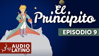 EL PRINCIPITO - EPISODIO 9 - AUDIOLIBRO - CUENTO LEIDO EN ESPAÑOL LATINO