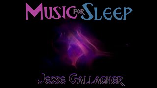 Music for Sleep (9 hrs) w/ Soft Visuals ~ Jesse Gallagher